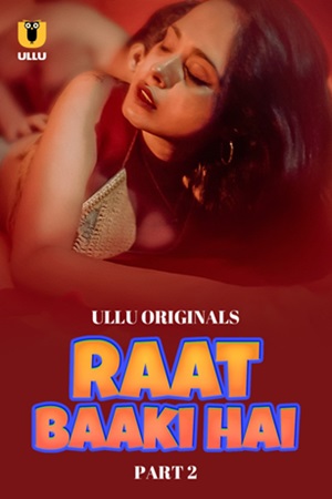 Raat Baaki Hai – Part 2 (2024) UllU Original